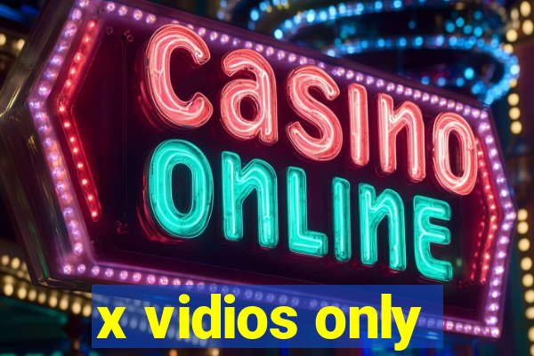 x vidios only